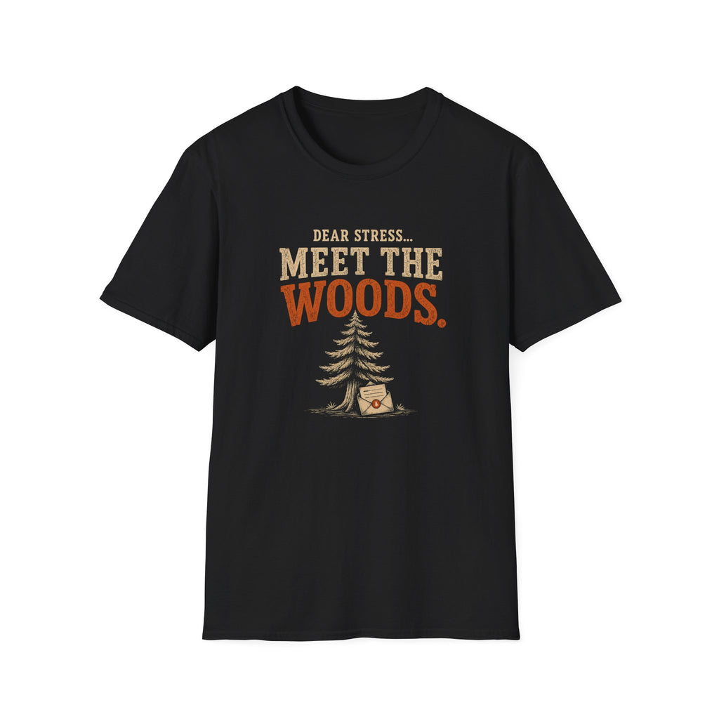 Dear Stress...Meet The Woods. T‑Shirt