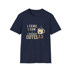 I Came. I Saw. I Needed Coffee. T‑Shirt