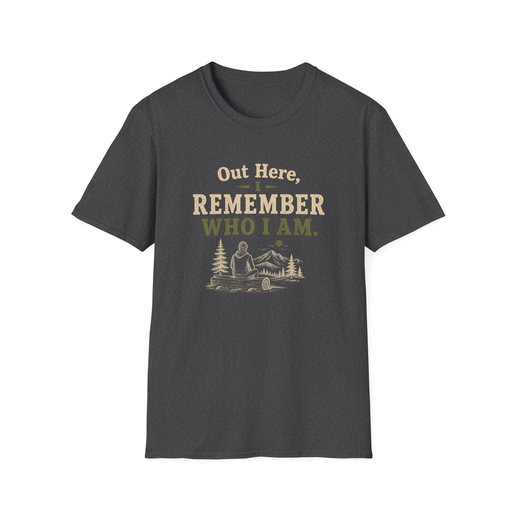 Out Here, I Remember Who I Am. T‑Shirt