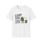 Camp Now. Adult Later. T‑Shirt