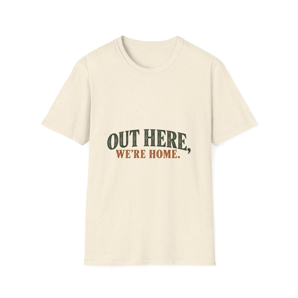 Out Here, We're Home. T-Shirt