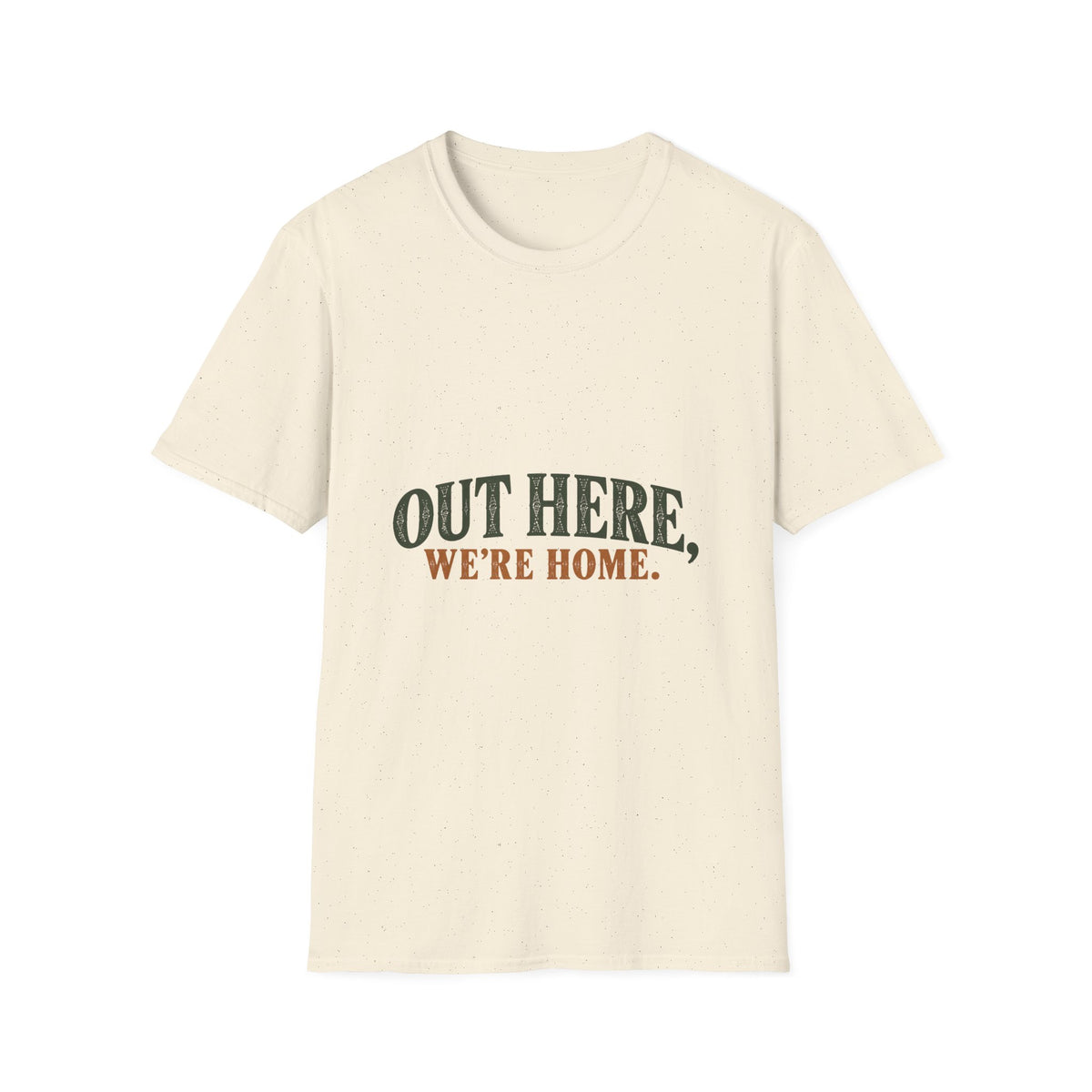 Out Here, We're Home. T-Shirt