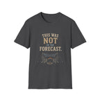 This Was Not In The Forecast. T‑Shirt