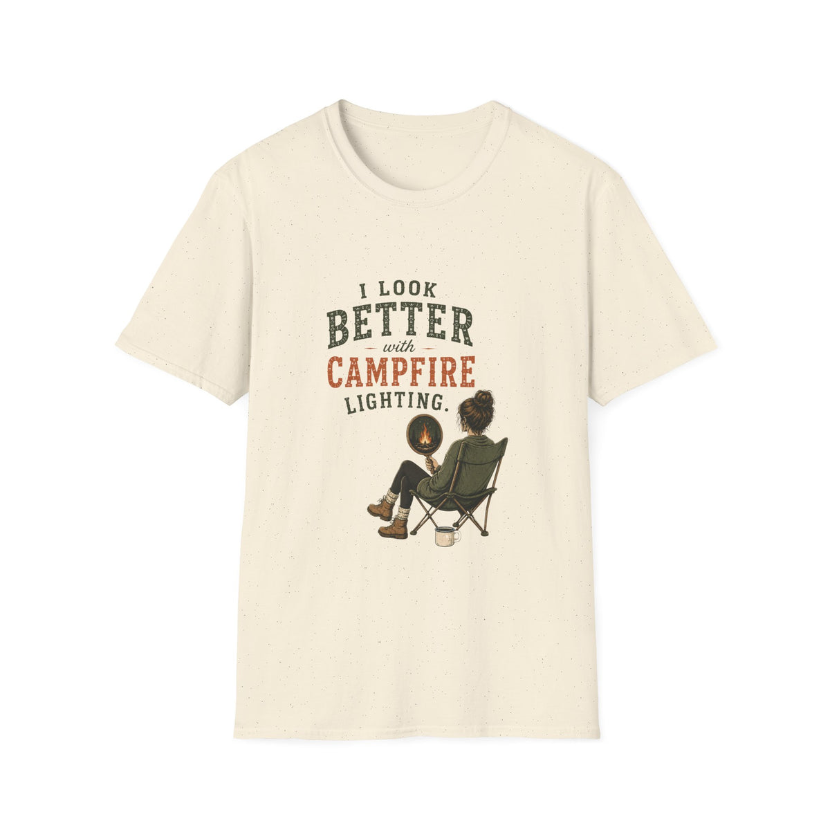 I Look Better With Campfire Lighting. T‑Shirt