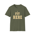 I Fit Here. T-Shirt