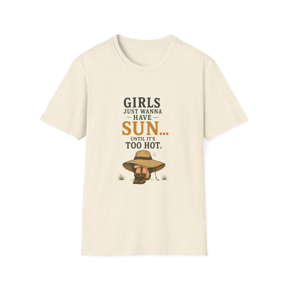 Girl Just Wanna Have Sun...Until It's Too Hot. T‑Shirt