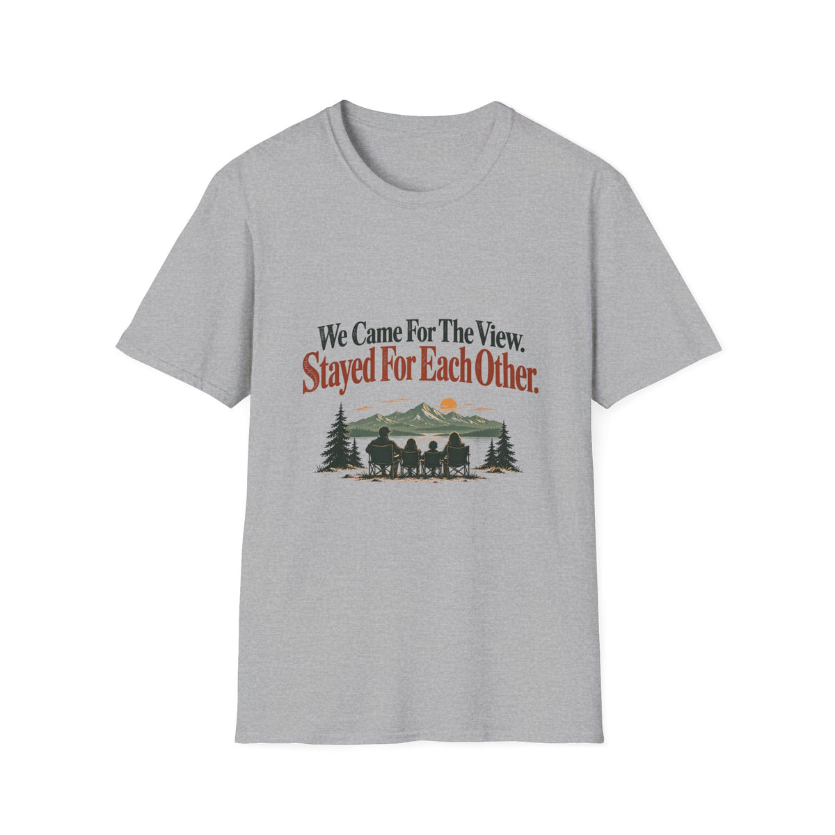 We Came For The View. Stayed For Each Other. T-Shirt
