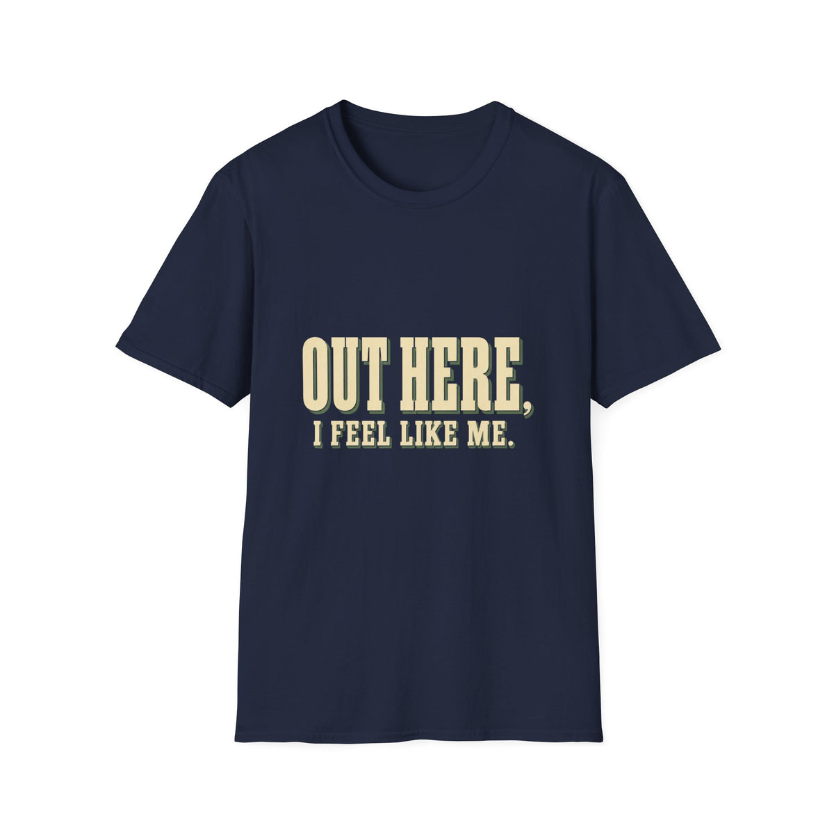 Out Here, I Feel Like Me. T-Shirt