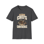 Zero Chefs. Full Confidence. T-Shirts