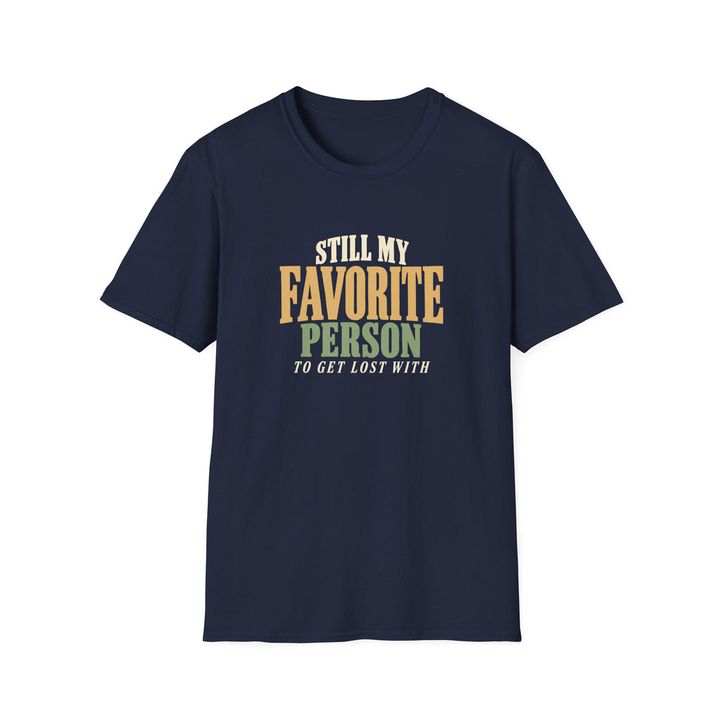 Still My Favorite Person To Get Lost With. T-shirt