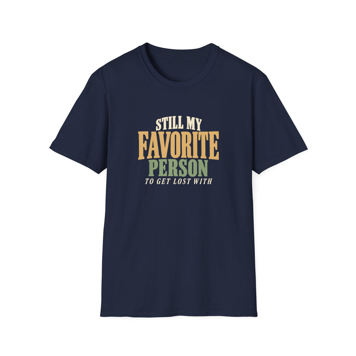 Still My Favorite Person To Get Lost With. T-shirt