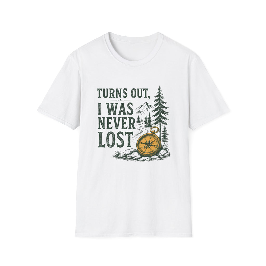 Turns Out, I Was Never Lost T-Shirt