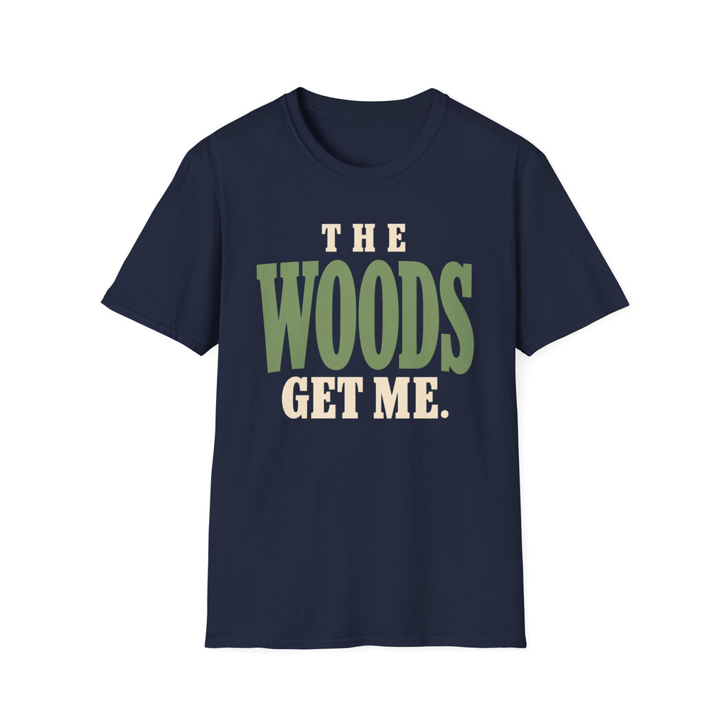 The Woods Get Me. T-Shirt
