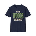 The Woods Get Me. T-Shirt