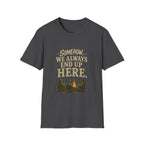 Somehow, We Always End Up Here. T‑Shirt