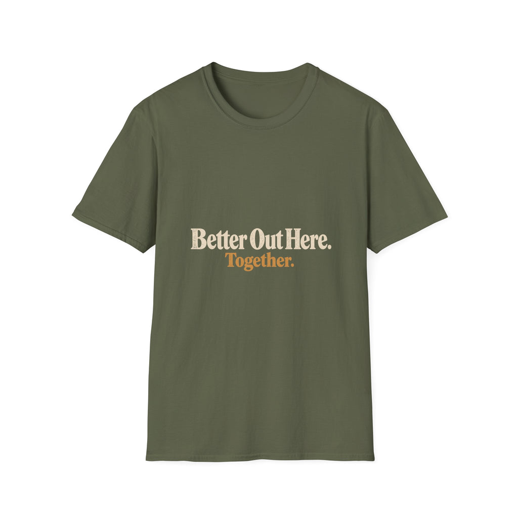 Better Out Here. Together. T-Shirt