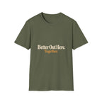 Better Out Here. Together. T-Shirt
