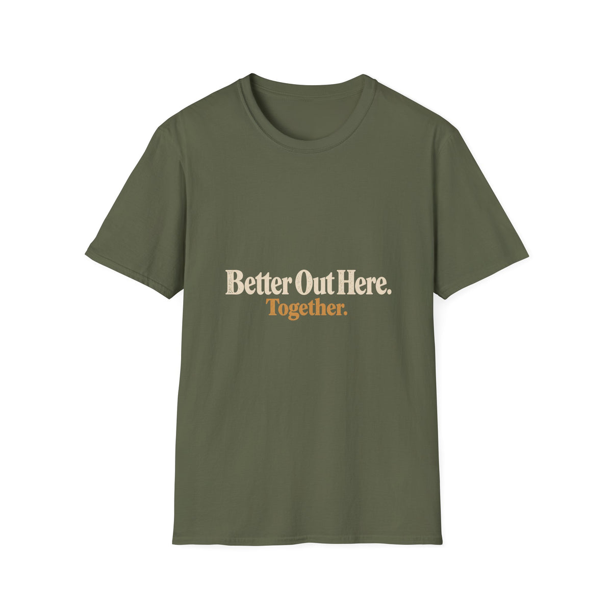 Better Out Here. Together. T-Shirt