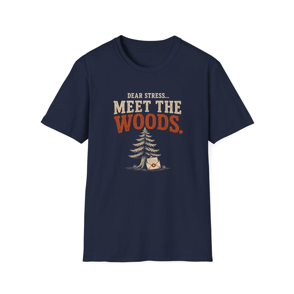 Dear Stress...Meet The Woods. T‑Shirt