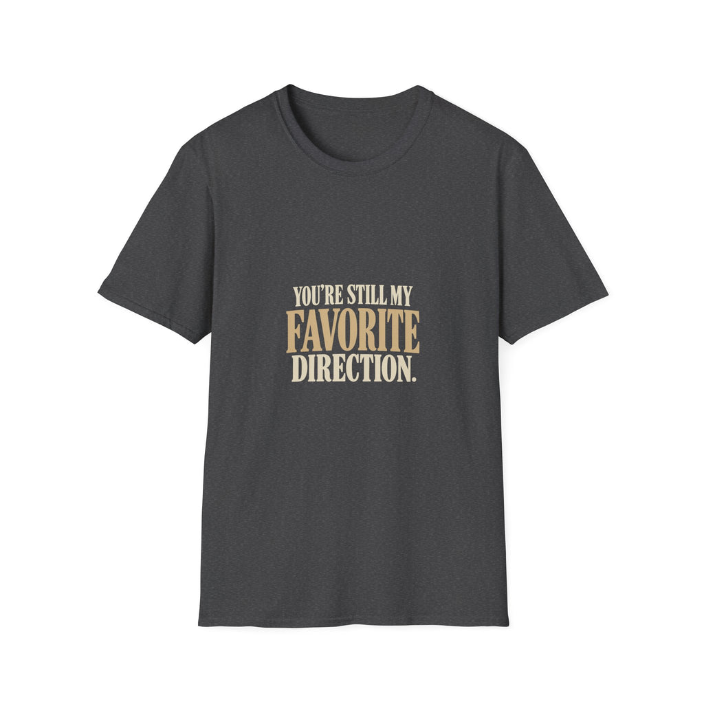 You're Still My Favorite Direction. T-shirt