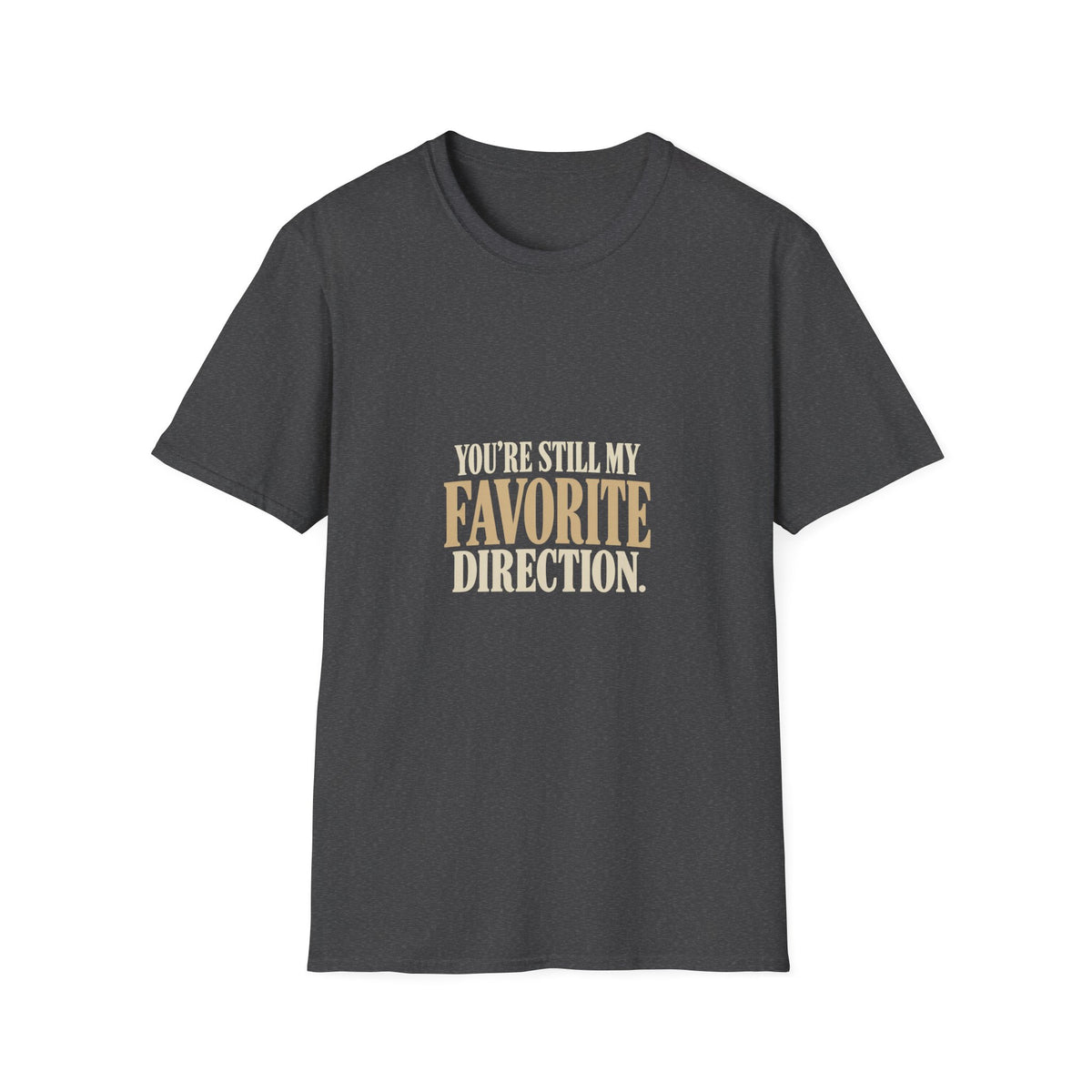 You're Still My Favorite Direction. T-shirt