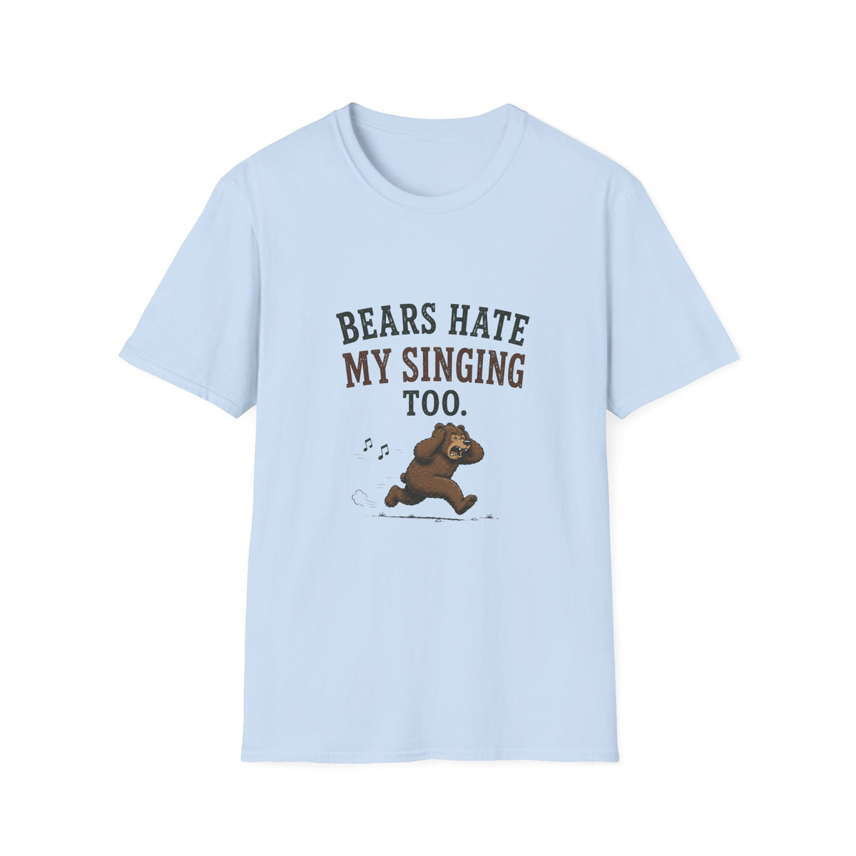 Bears Hate My Singing Too. T‑Shirt