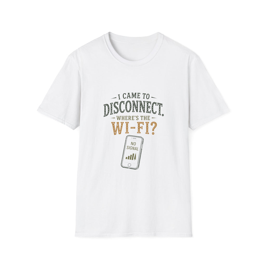 I Came To Disconnect. Where's the Wi-Fi? T‑Shirt