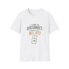 I Came To Disconnect. Where's the Wi-Fi? T‑Shirt