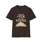 Came For The View. Got The Weather. T‑Shirt