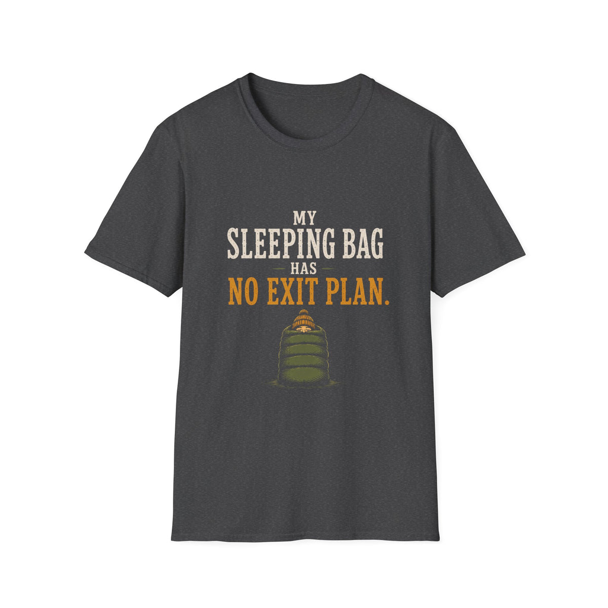 My Sleeping Bag Has No Exit Plan. T‑Shirt