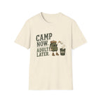 Camp Now. Adult Later. T‑Shirt