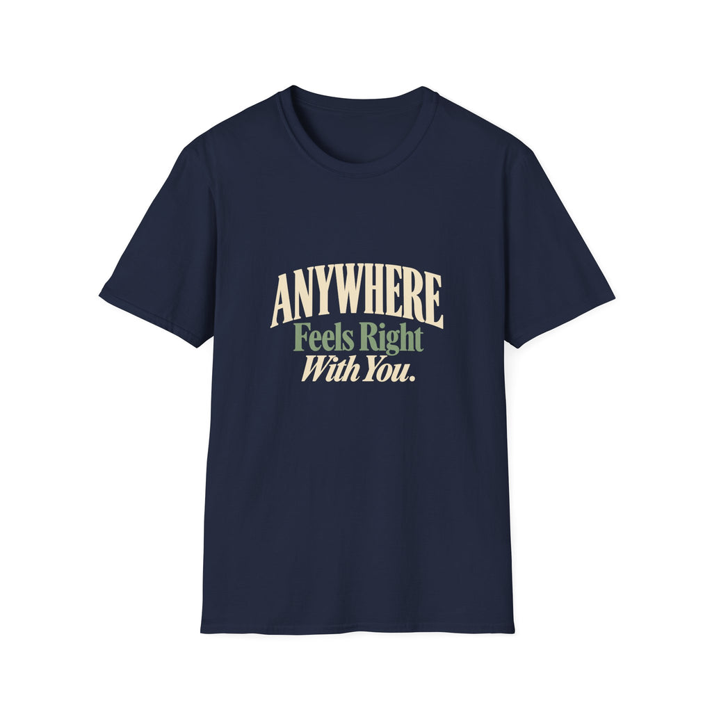Anywhere Feels Right With You. T-shirt