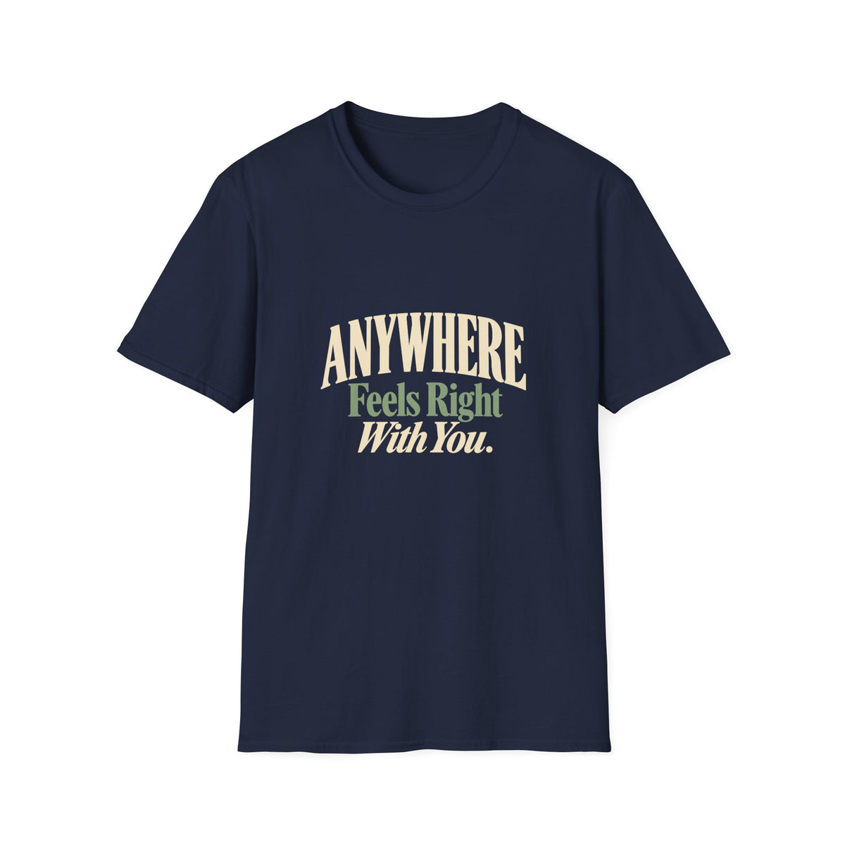 Anywhere Feels Right With You. T-shirt