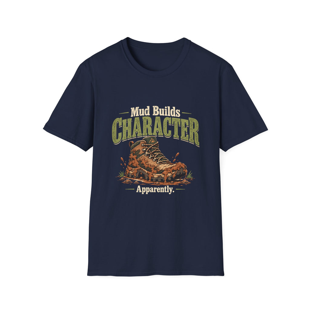 Mud Builds Character. Apparently. T-shirt