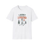 I Didn't Lose My Way. I Found It. T‑Shirt