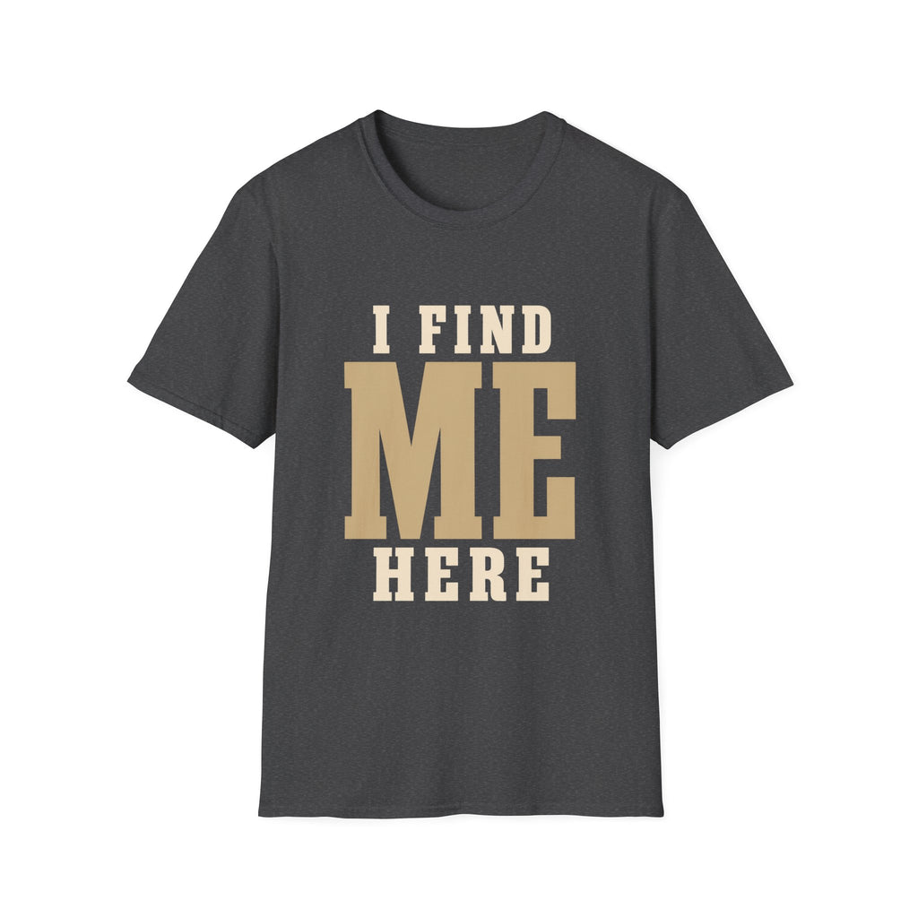 I Find Me Here. T‑Shirt
