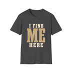I Find Me Here. T‑Shirt