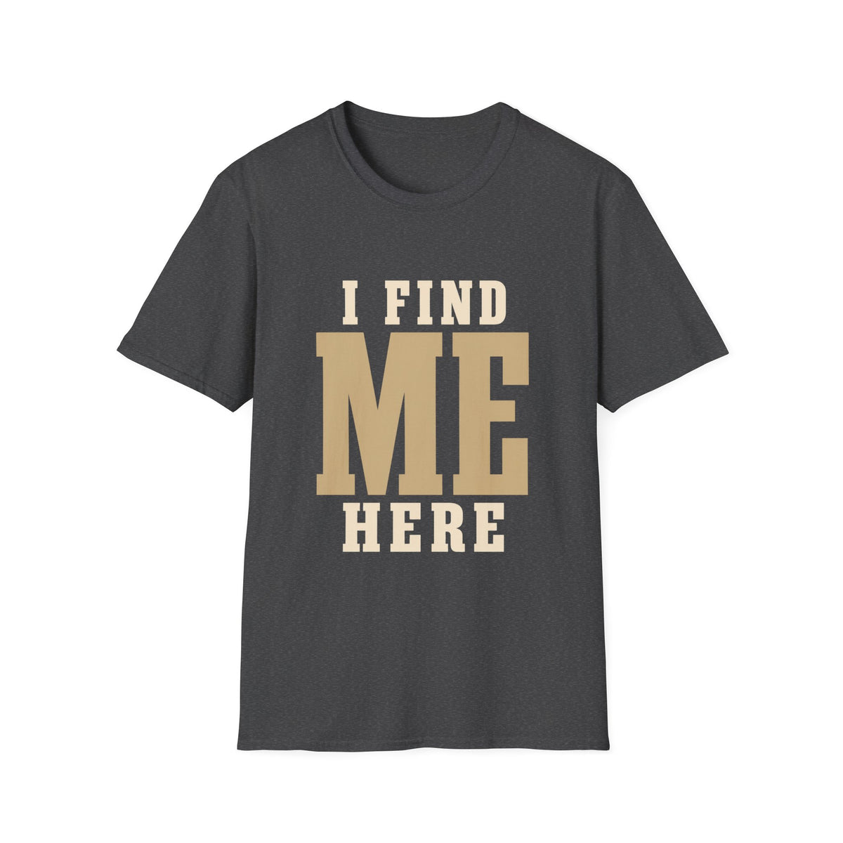 I Find Me Here. T‑Shirt