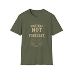 This Was Not In The Forecast. T‑Shirt