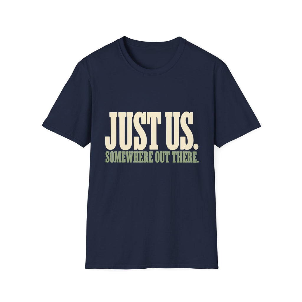 Just Us. Somewhere Out There. T-Shirt