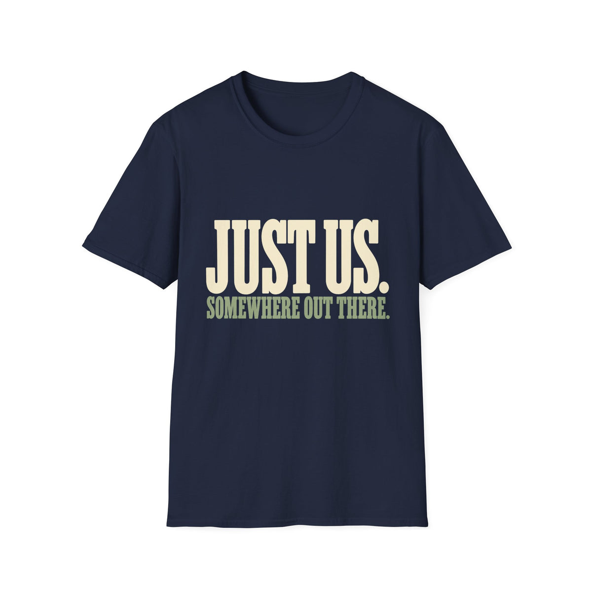 Just Us. Somewhere Out There. T-Shirt