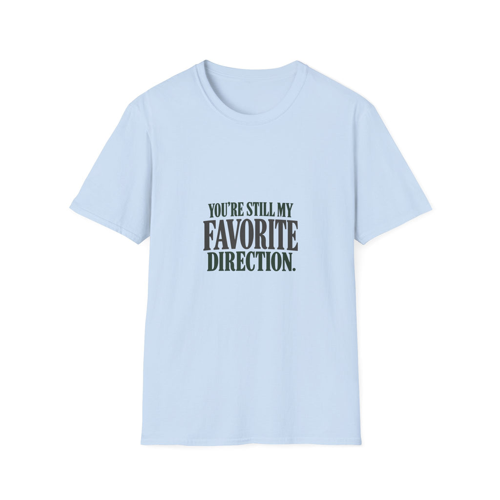 You're Still My Favorite Direction. T-shirt