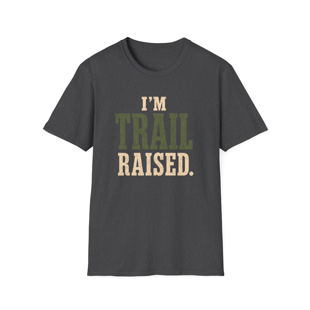 I'm Trail Raised. T‑Shirt