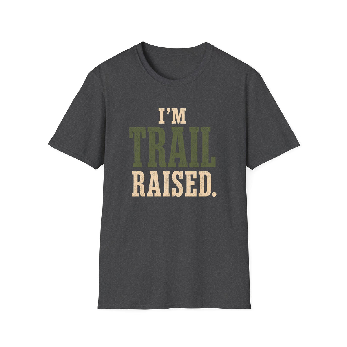 I'm Trail Raised. T‑Shirt
