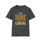 I'm Home When I'm Camping. T‑Shirt
