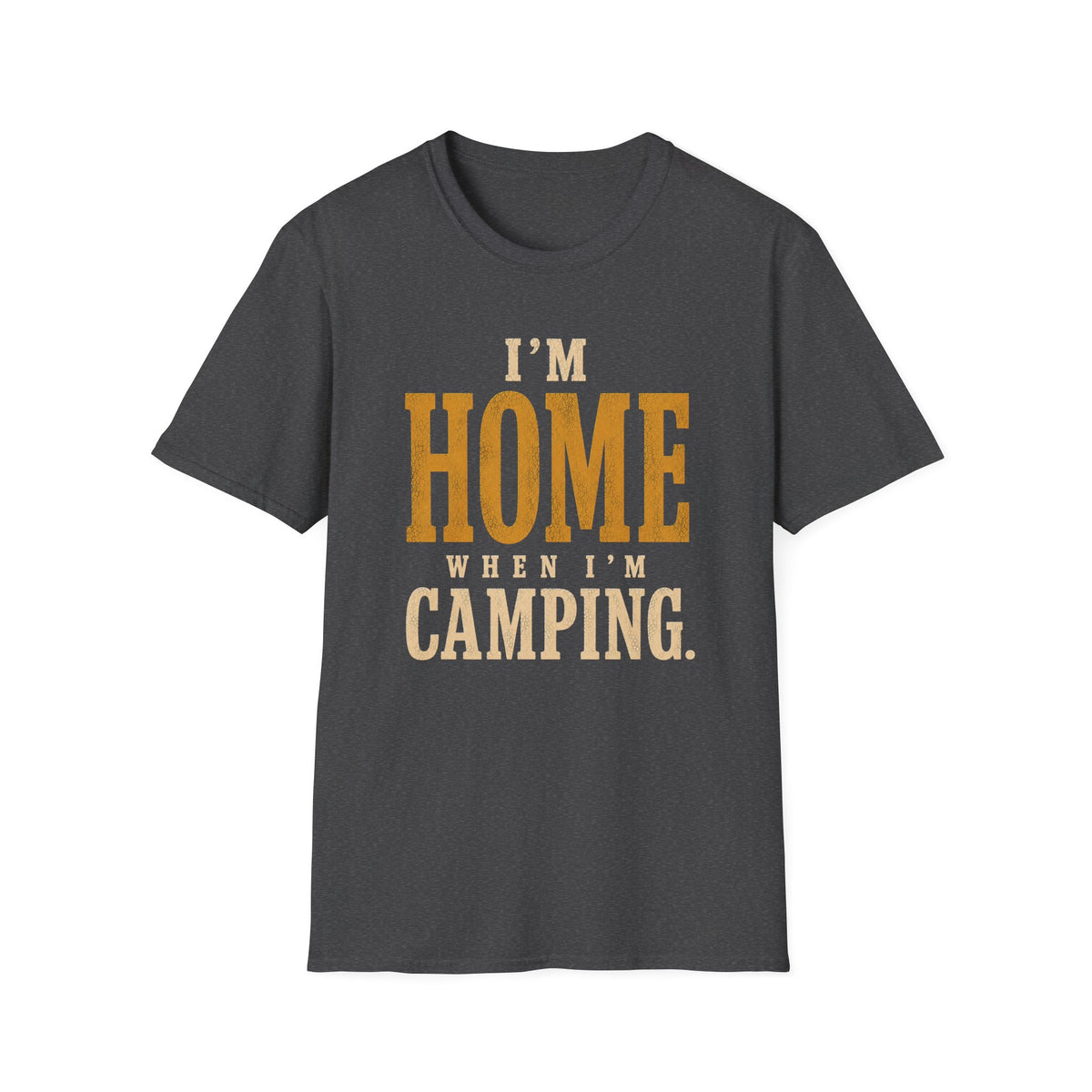 I'm Home When I'm Camping. T‑Shirt