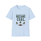 We Stayed Until The Fire Became Coal T-Shirt