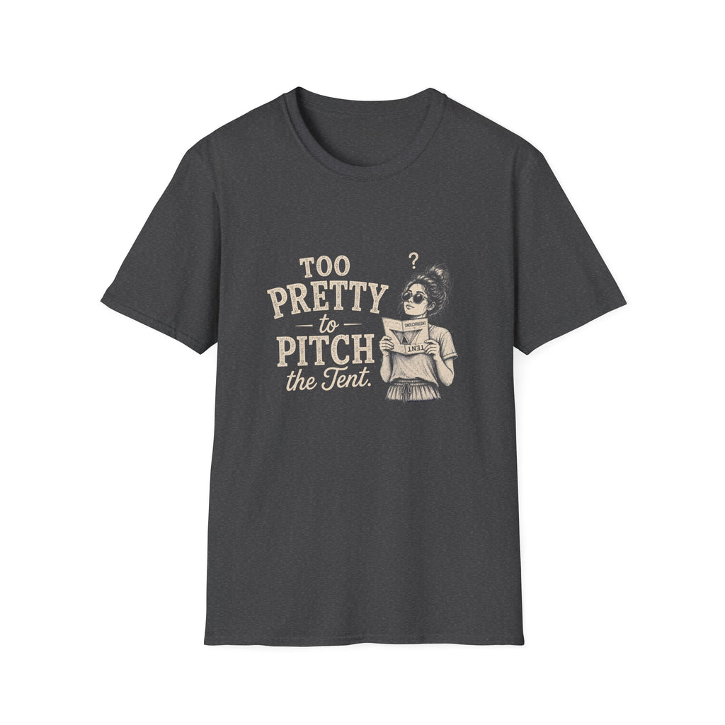 Too Pretty To Pitch The Tent. T‑Shirt