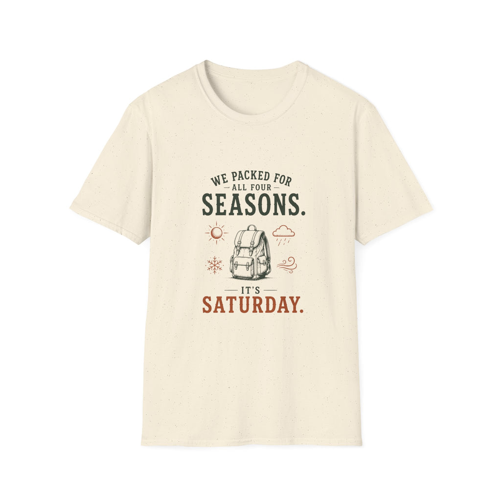 We Packed For All Four Seasons. It's Saturday. T‑Shirt