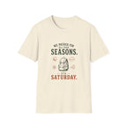 We Packed For All Four Seasons. It's Saturday. T‑Shirt